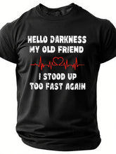 Hello Darkness My Old Friend I Stood Up Too Fast Again Funny Cotton T-Shirt