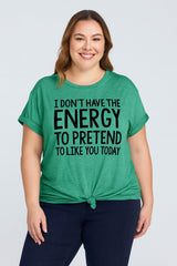 “I don't have the Energy to pretend to like you Today” Letter Print Plus Size T-Shirt
