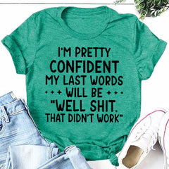 I‘m Pretty Confindent My Last Words will be well that didn't work T Shirt Solgan Letter Graphic Short Sleeve Tee Women