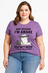 Just Because I'm Awake Cat Print Women Slogan Plus Size T-Shirt