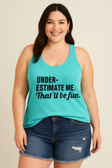 Underestimate Me That'll Be Fun Print Women Slogan Tank Top