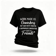 Work made us coworkers made us friends Letter Printed T-Shirt