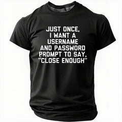 Cotton Just Once, I Want A Username & Password Prompt To Say "Close Enough" Crew Neck Casual T-Shirt