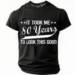 Funny 80th Birthday It Took Me 80 Years To Look This Good Cotton T-Shirt