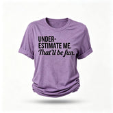Underestimate Me That'll Be Fun Women Slogan T Shirt