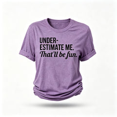 Underestimate Me That'll Be Fun Women Slogan T Shirt