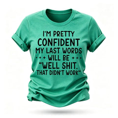 I‘m Pretty Confindent My Last Words will be well that didn't work T Shirt Solgan Letter Graphic Short Sleeve Tee Women