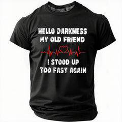Hello Darkness My Old Friend I Stood Up Too Fast Again Funny Cotton T-Shirt