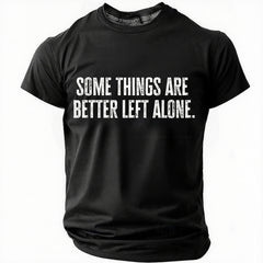 Some Things Are Better Left Alone Like Me For Instance Cotton T-shirt