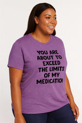 You Are About To Exceed The Limits Of My Medication Print Women Slogan Plus Size T-shirt