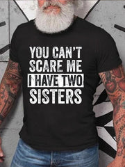 You Can't Scare Me I Have Two Sisters Print Men Slogan T-Shirt