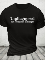 Undiagnosed But Somethin Aint Right Cotton T-Shirt