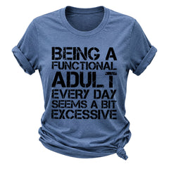Being A Functional Adult Every Day Seems A Bit Excessive Fashion Letter Print Women Slogan T-Shirt