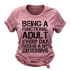 Being A Functional Adult Every Day Seems A Bit Excessive Fashion Letter Print Women Slogan T-Shirt