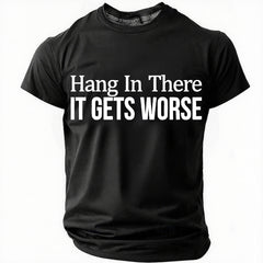 Hang In There It Gets Worse Cotton T-Shirt