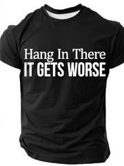 Hang In There It Gets Worse Cotton T-Shirt