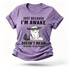Just Because I'm Awake Cat Print Women Slogan T-Shirt