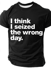 I Think I Seized The Wrong Day Cotton T-Shirt