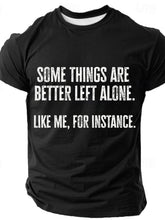 Some Things Are Better Left Alone Like Me For Instance Cotton T-shirt