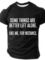 Some Things Are Better Left Alone Like Me For Instance Cotton T-shirt