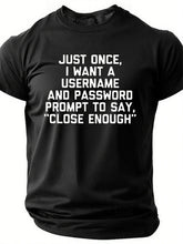 Cotton Just Once, I Want A Username & Password Prompt To Say "Close Enough" Crew Neck Casual T-Shirt