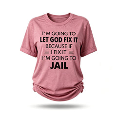 I'm Going To Let God Fix It Print Women Slogan T-Shirt
