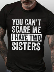 You Can't Scare Me I Have Two Sisters Print Men Slogan T-Shirt