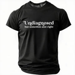 Undiagnosed But Somethin Aint Right Cotton T-Shirt