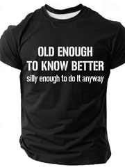 Old Enough To Know Better But Silly Enough To Do It Anyway Cotton T-Shirt