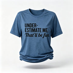 Underestimate Me That'll Be Fun Women Slogan T Shirt