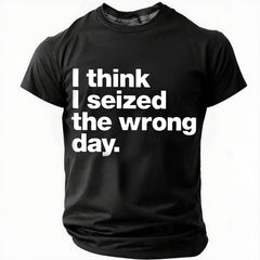 I Think I Seized The Wrong Day Cotton T-Shirt