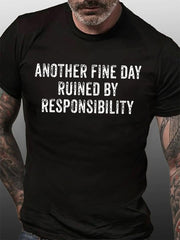 Another Fine Day Ruined By Responsibility Print Men Slogan T-Shirt