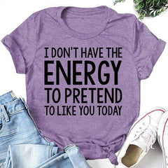 “Não tenho energia para fingir que gosto de você hoje” Camiseta com estampa de letras