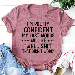 I‘m Pretty Confindent My Last Words will be well that didn't work T Shirt Solgan Letter Graphic Short Sleeve Tee Women