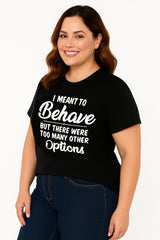 I Meant To Behave Print Women Slogan Plus Size T-shirt