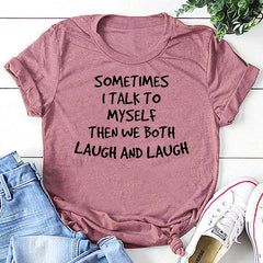 Sometimes I Talk to Myself Then We Both Laugh And Laugh Crew Neck Tee Top