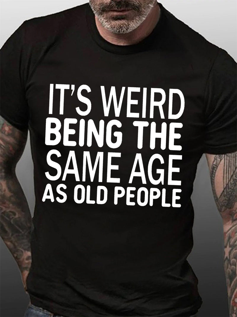 It's Weird Being The Same Age Print Men Slogan T-Shirt