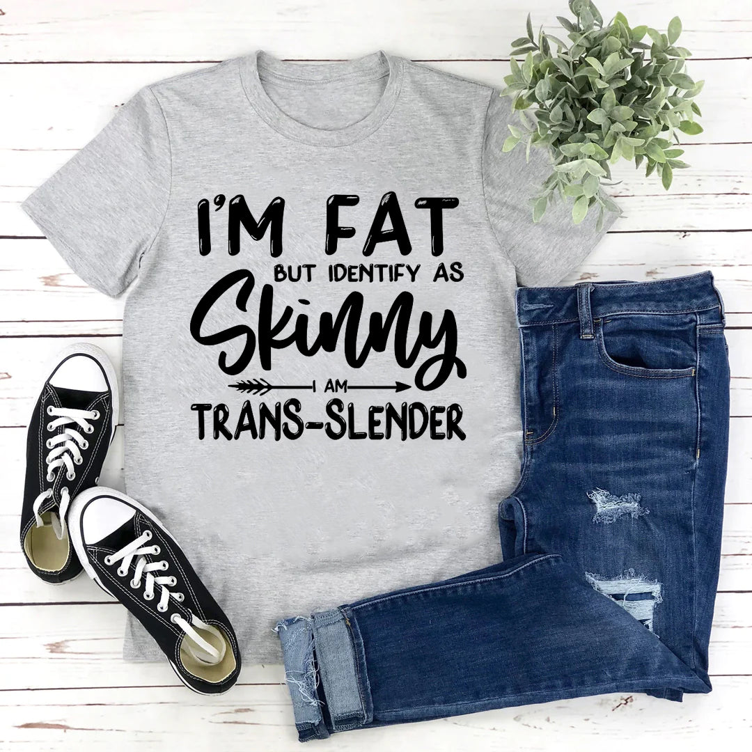 I'm Fat But Identify As Skinny Print Women Slogan Plus Size T-Shirt