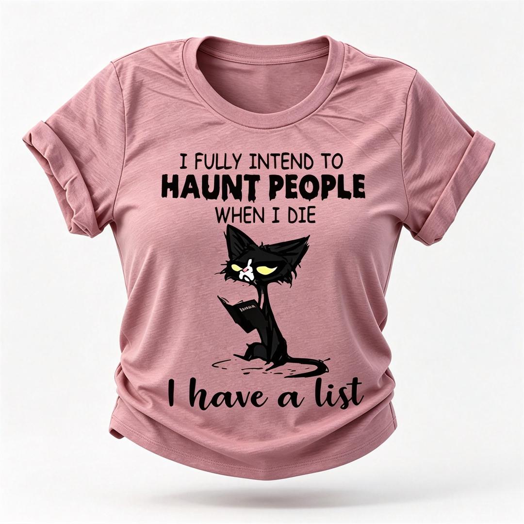 Tenho a intenção total de assombrar as pessoas quando eu morrer, tenho uma lista Imprimir camiseta feminina com slogan 