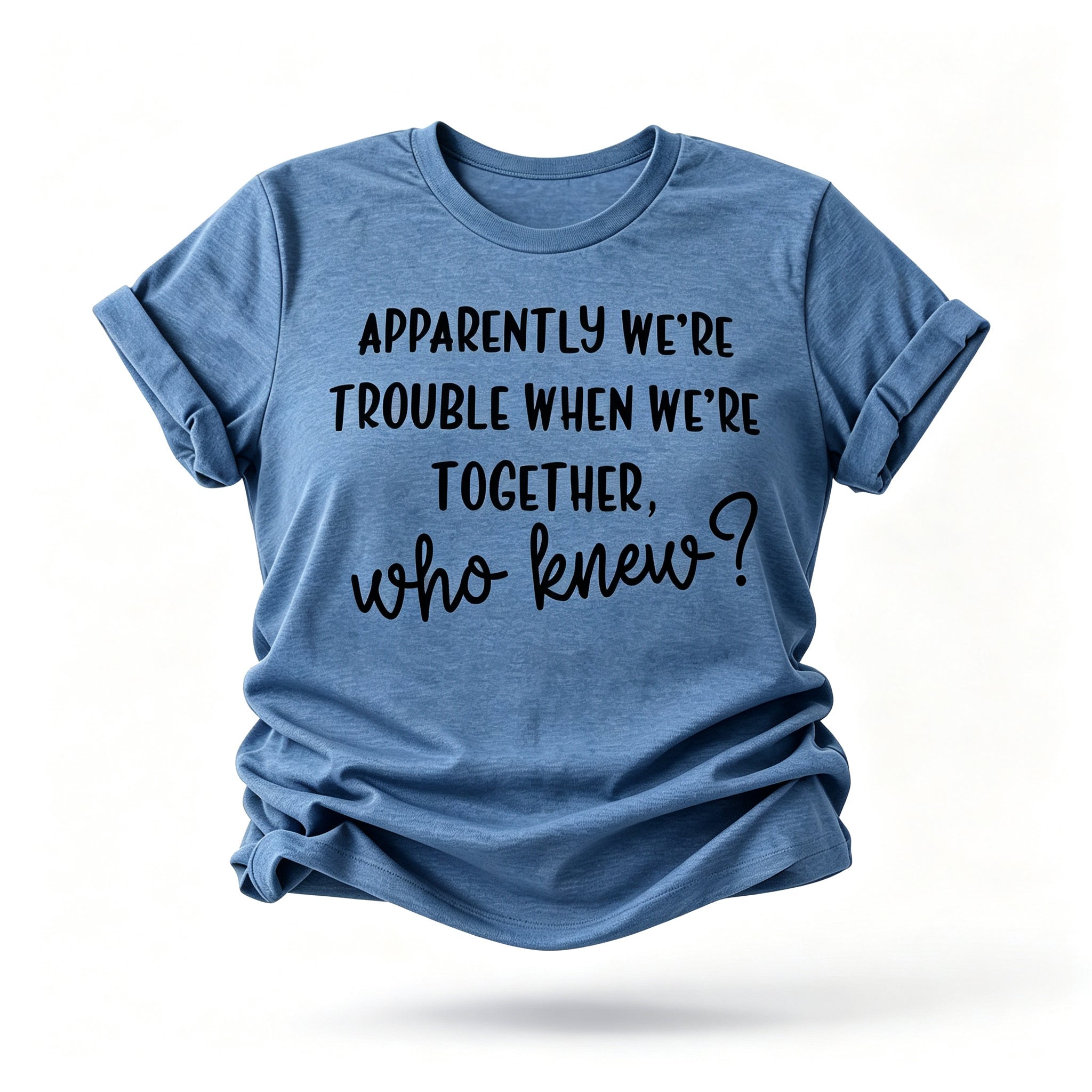 Apperently We're Trouble Letter Print Women Slogan T-Shirt