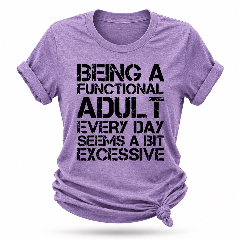 Being A Functional Adult Every Day Seems A Bit Excessive Fashion Letter Print Women Slogan T-Shirt