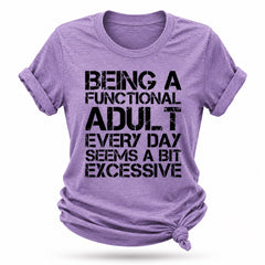 Being A Functional Adult Every Day Seems A Bit Excessive Fashion Letter Print Women Slogan T-Shirt