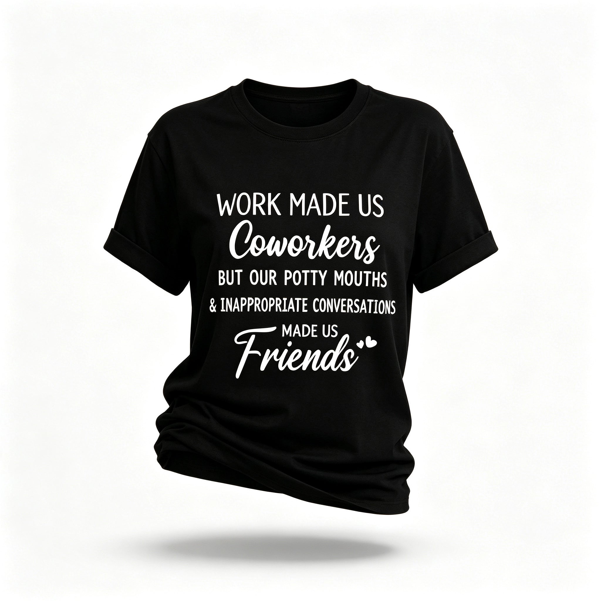 Work made us coworkers made us friends  Letter Printed T-Shirt