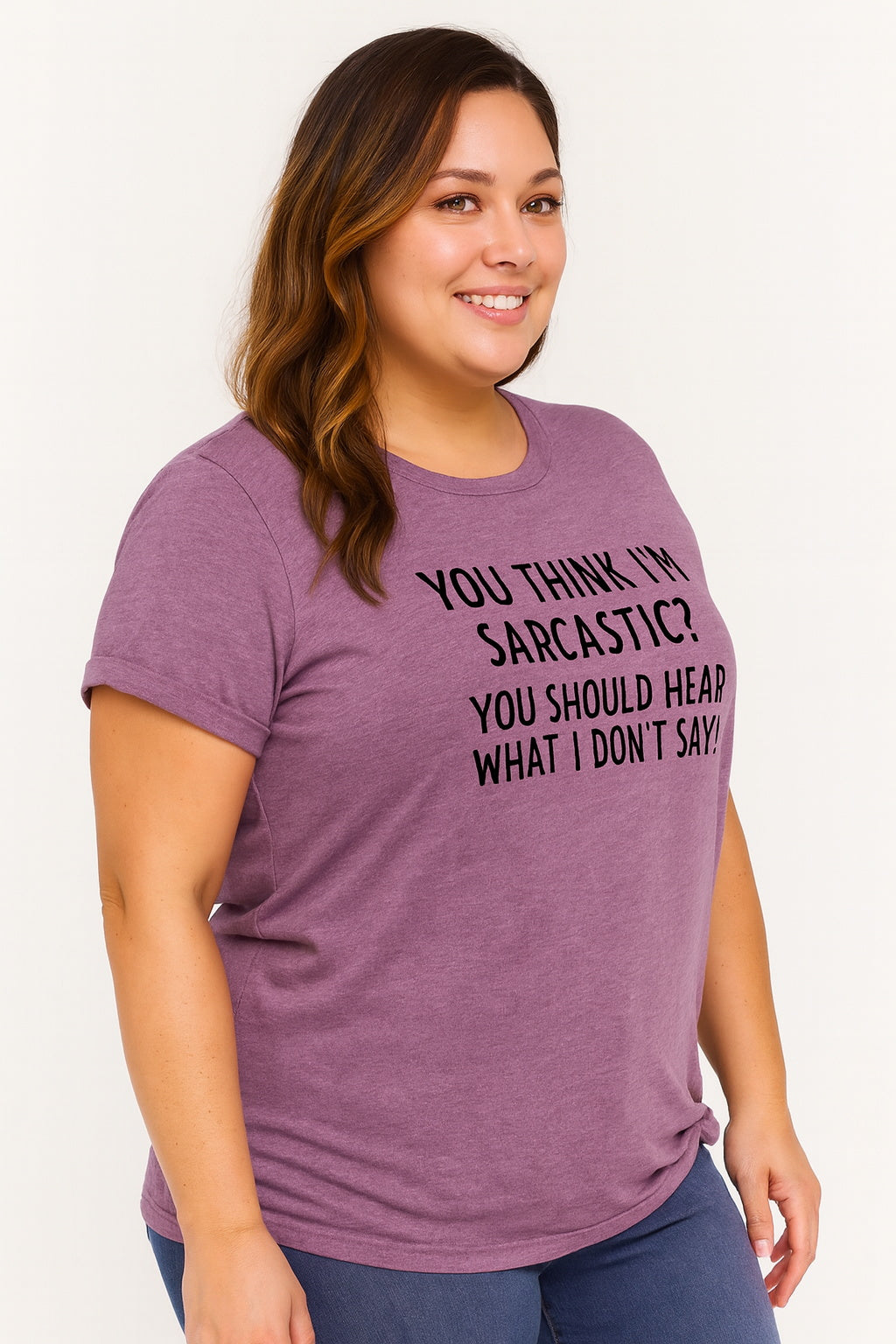 You Think I'm Sarcastic Print Women Slogan Plus Size T-Shirt