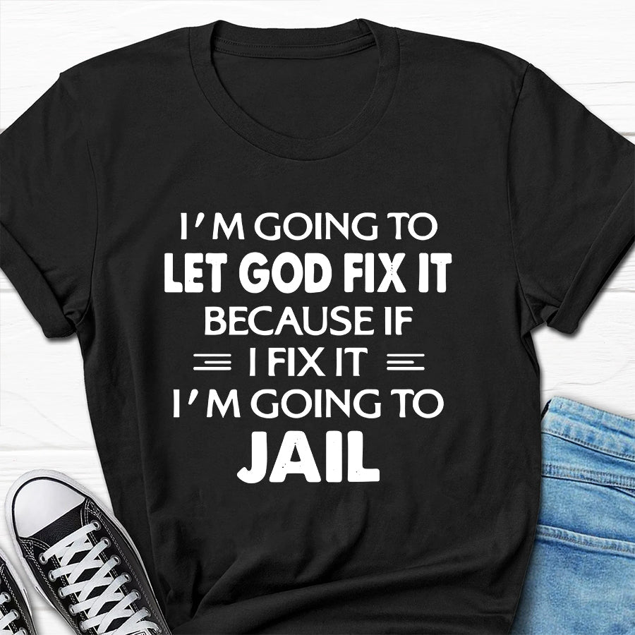 I'm Going To Let God Fix It Print Men Slogan T-Shirt