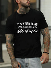 It's Weird Being The Same Age As Old People Print Women Slogan T-Shirt