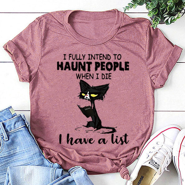 I Fully Intend To Haunt People when I die I have a list Print Women Slogan T-Shirt