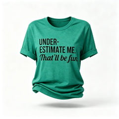 Underestimate Me That'll Be Fun Women Slogan T Shirt