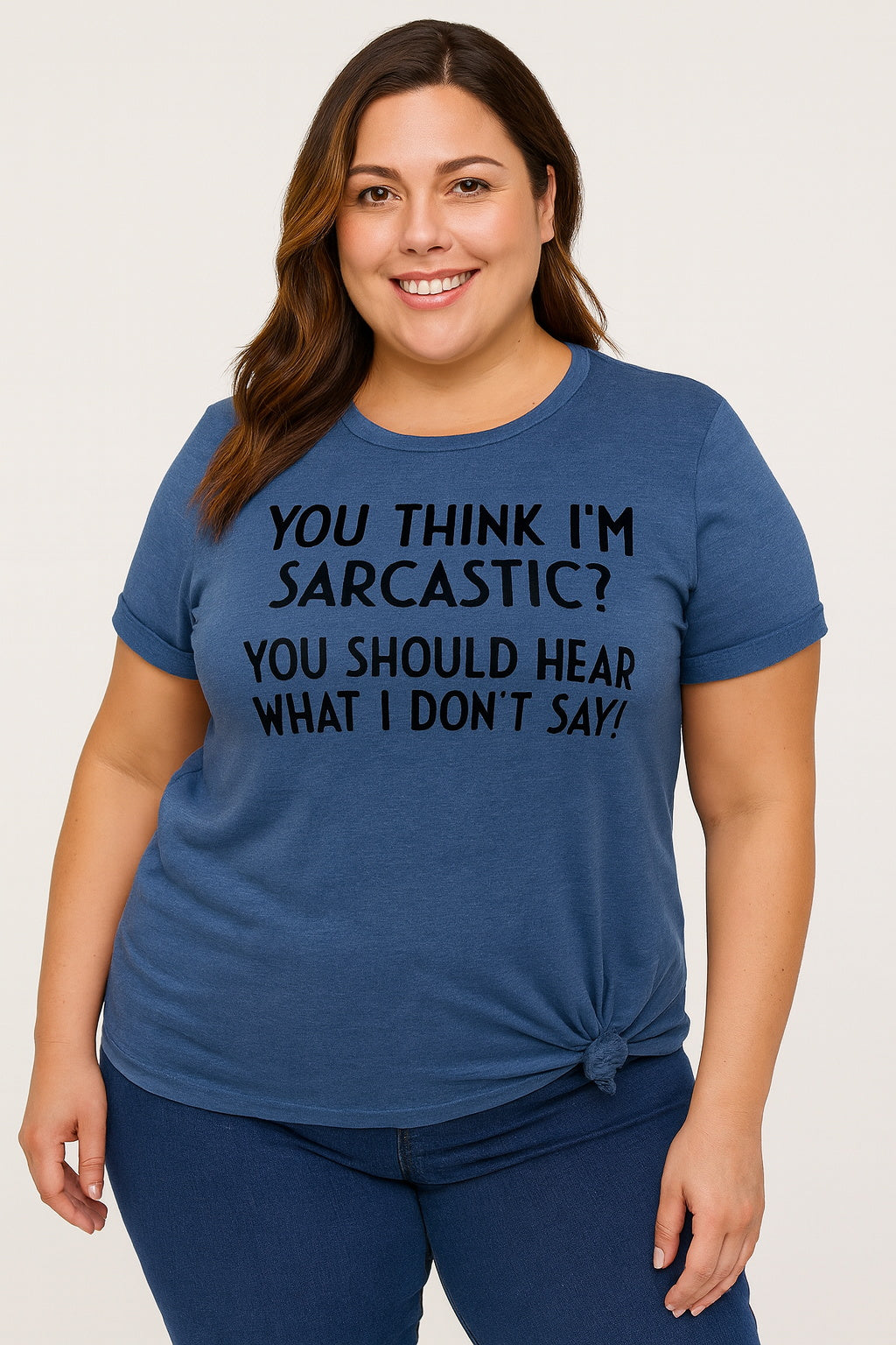 You Think I'm Sarcastic Print Women Slogan Plus Size T-Shirt