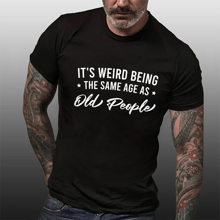 It's Weird Being The Same Age As Old People Print Men Slogan Plus Size T-Shirt